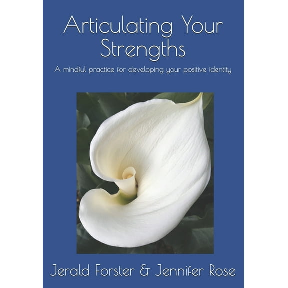 Articulating Your Strengths: A mindful practice for developing your positive identity (Paperback)