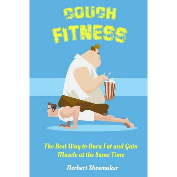 Couch Fitness : The Best Way to Burn Fat and Gain Muscle at the Same Time (Paperback)