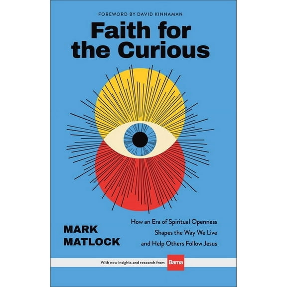 Faith for the Curious: How an Era of Spiritual Openness Shapes the Way We Live and Help Others Follow Jesus, (Hardcover)