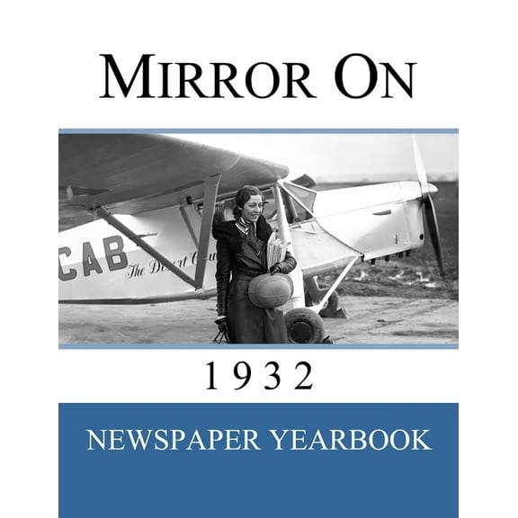 Mirror On 1932: Newspaper Yearbook containing 120 front pages from 1932 - Unique birthday gift / present idea., (Paperback)