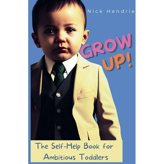 Grow up!: A Self-Help Guide for Toddlers, (Paperback)