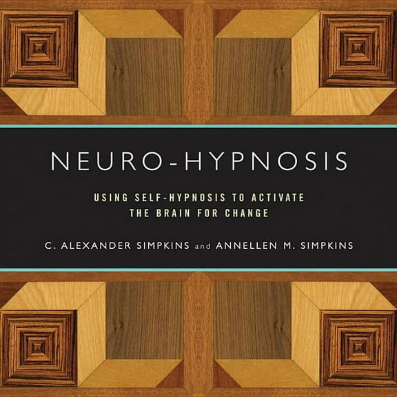 Neuro-Hypnosis: Using Self-Hypnosis to Activate the Brain for Change, (Paperback)