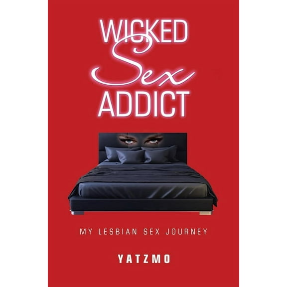 Wicked Sex Addict: My Lesbian Sex Journey (Paperback)