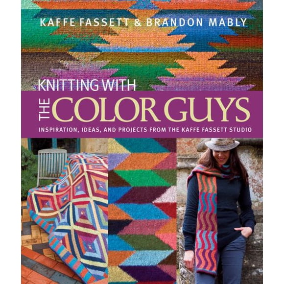 Tricotez avec les Color Guys: Inspiration, Idées et Projets du Kaffe Fassett Studio