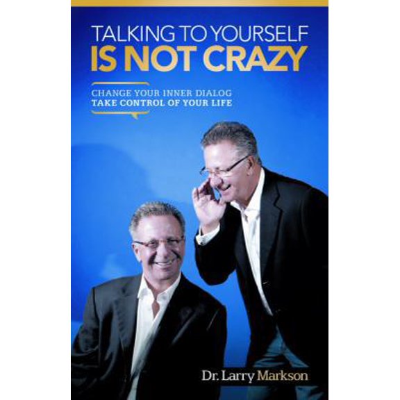 Pre-Owned Talking To Yourself Is Not Crazy: Change Your Inner Dialog Take Control of Your Life (Paperback) 1452542422 9781452542423