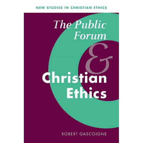 New Studies in Christian Ethics The Public Forum and Christian Ethics, Book 19, (Hardcover)
