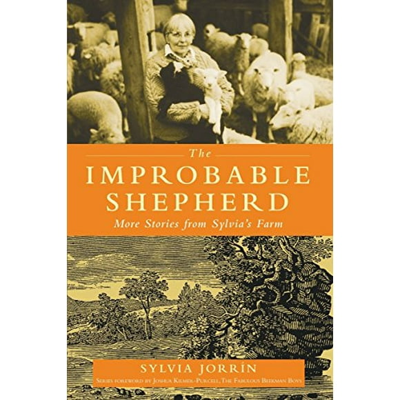 The Improbable Shepherd: More Stories from Sylvia's Farm