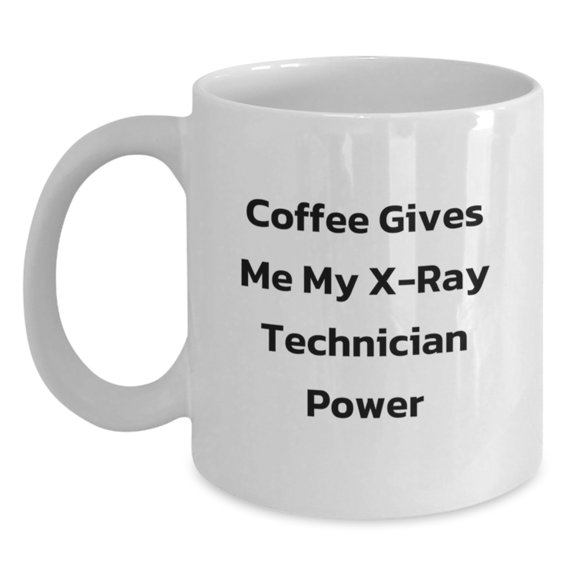 Funny X-Ray Technician White Coffee Mug for Birthday Unique Gifts from Friends to Coworkers, 'Coffee Gives Me My X-ray Technician Power' Quote