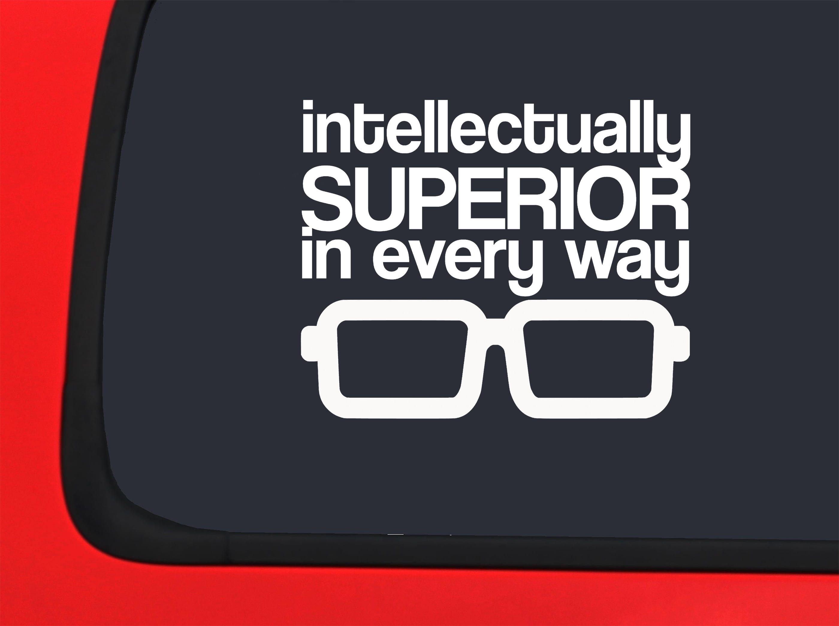 Car Sticker Intellectually Superior, Every Way Glasses Funny Nerd Car  Window Decal Sticker White 7 Inch 