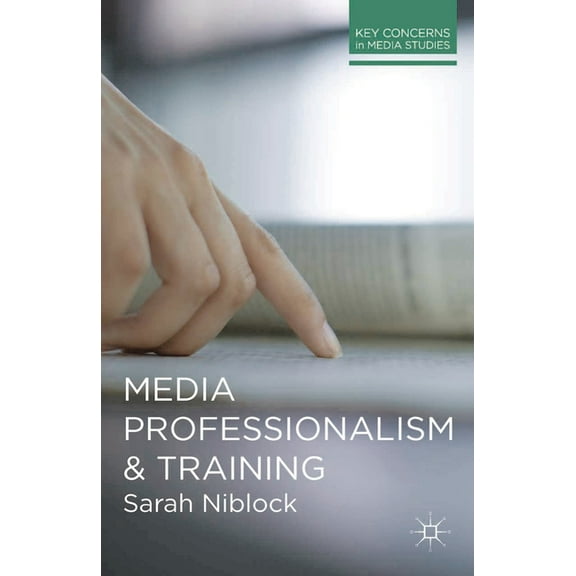 Key Concerns in Media Studies Media Professionalism and Training, Book 9, (Paperback)