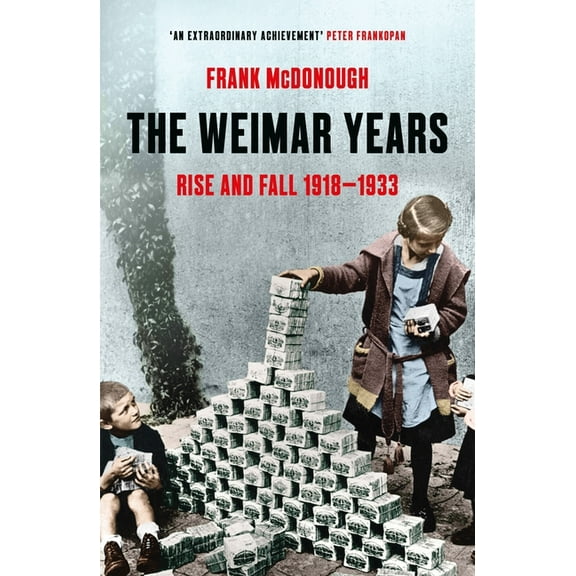 The Weimar Years: Rise and Fall 1918-1933, (Paperback)