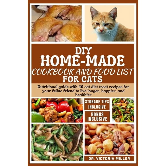 DIY Home-Made Cookbook and Food List for Cat: Nutritional guide with 40 cat diet treat recipes for your feline friend to live longer, happier, and healthier (Paperback)