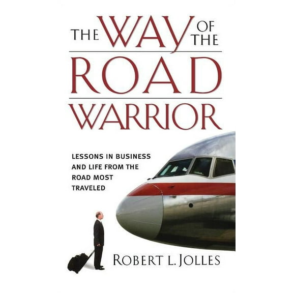 The Way of the Road Warrior: Lessons in Business and Life from the Road Most Traveled, (Hardcover)