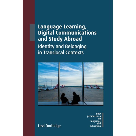 New Perspectives on Language and Educati Language Learning, Digital Communications and Study Abroad: Identity and Belonging in Translocal Contexts, Book 120, (Paperback)