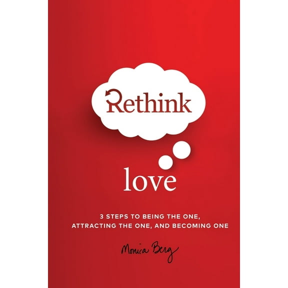 Rethink Love: 3 Steps to Being the One, Attracting the One, and Becoming The One, (Paperback)