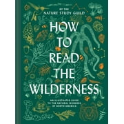 How to Read the Wilderness : An Illustrated Guide to the Natural Wonders of North America (Hardcover)