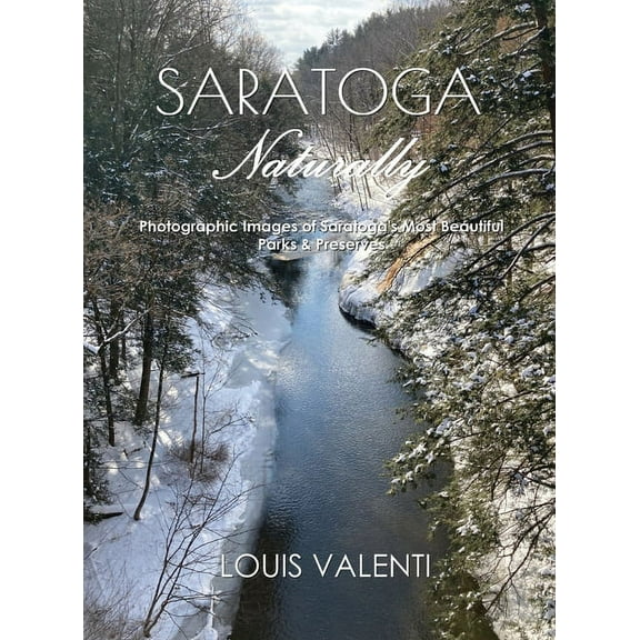 Saratoga Naturally: Photographic Images of Saratoga's Most Beautiful Parks & Preserves, (Hardcover)