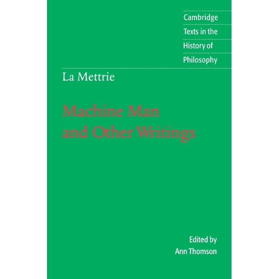 Cambridge Texts in the History of Philos La Mettrie: Machine Man and Other Writings, (Paperback)