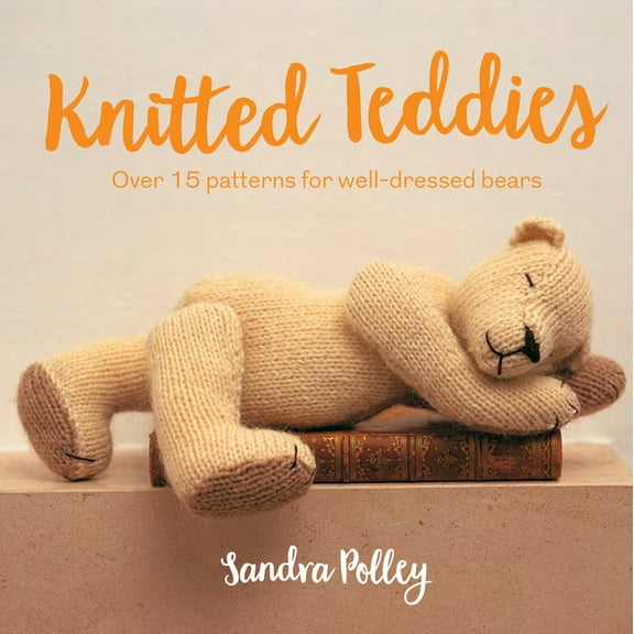Knitted Teddies: Over 15 Patterns for Well-Dressed Bears, (Paperback)