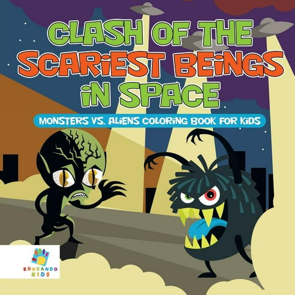 Clash of the Scariest Beings in Space Monsters vs. Aliens Coloring Book for Kids (Paperback)