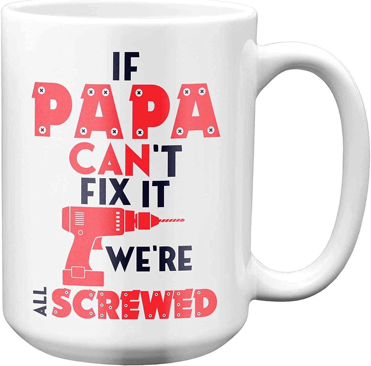 If My Daddy Can't Fix It We're All Screwed Tools Funny Ceramic White Coffee Mug 