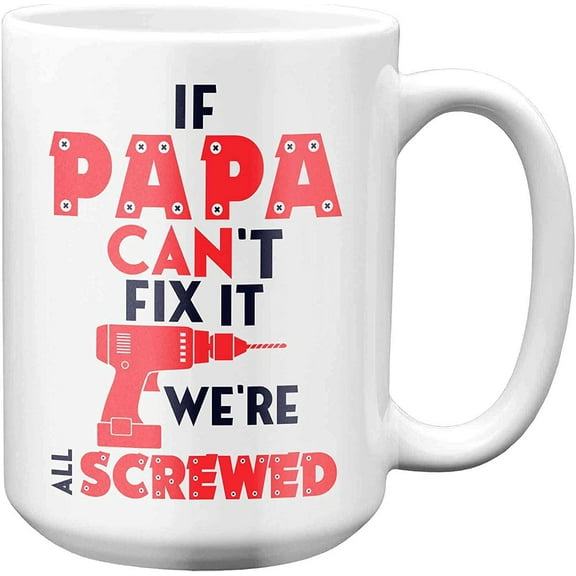 "Dad Mug - If Papa Can't Fix It We're All Screwed 15 Oz White Ceramic Fathers Day Coffee Mug | Funny Papa Coffee Mug | Novelty Mugs Gift Ideas for The Best Daddy, Poppa Birthday Tea Cup Mug"