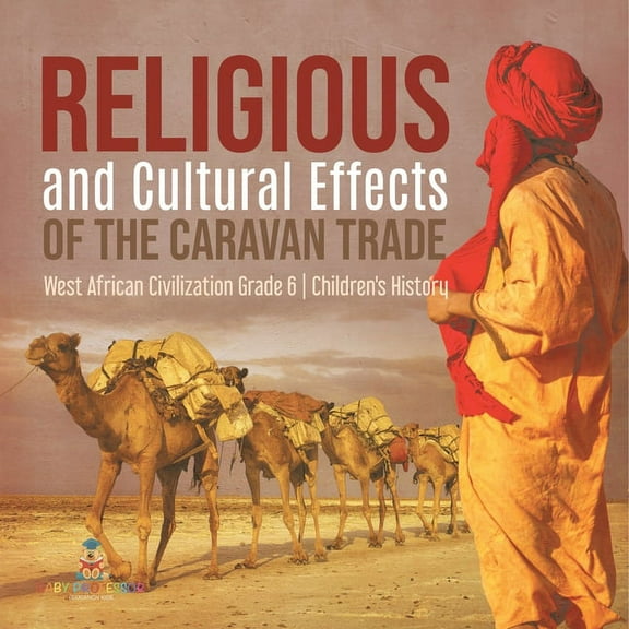 Religious and Cultural Effects of the Caravan Trade West African Civilization Grade 6 Children's History, (Paperback)