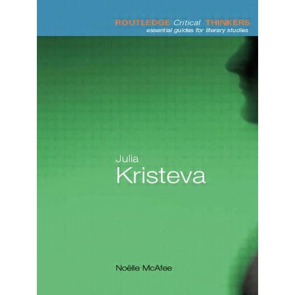 Routledge Critical Thinkers Julia Kristeva, (Paperback)