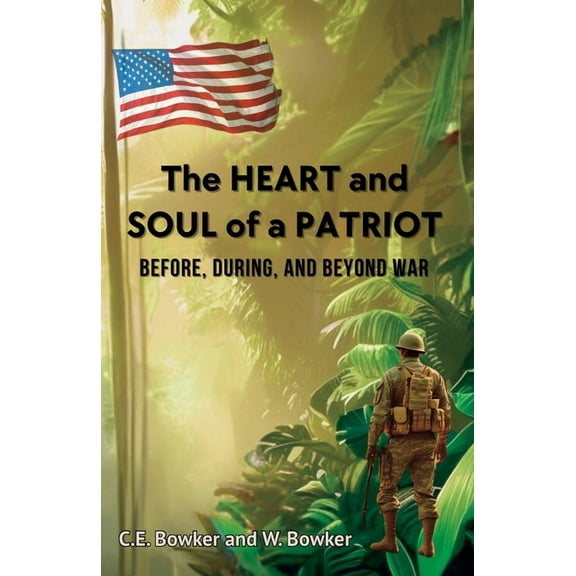 The HEART and SOUL of a PATRIOT - Before, During, and Beyond War, (Paperback)
