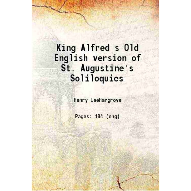King Alfred's Old English version of St. Augustine's Soliloquies 1902 ...