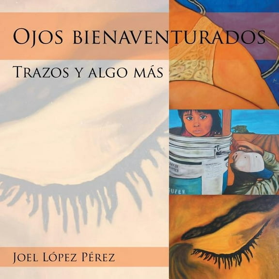 Ojos bienaventurados: Trazos y algo más (Paperback)