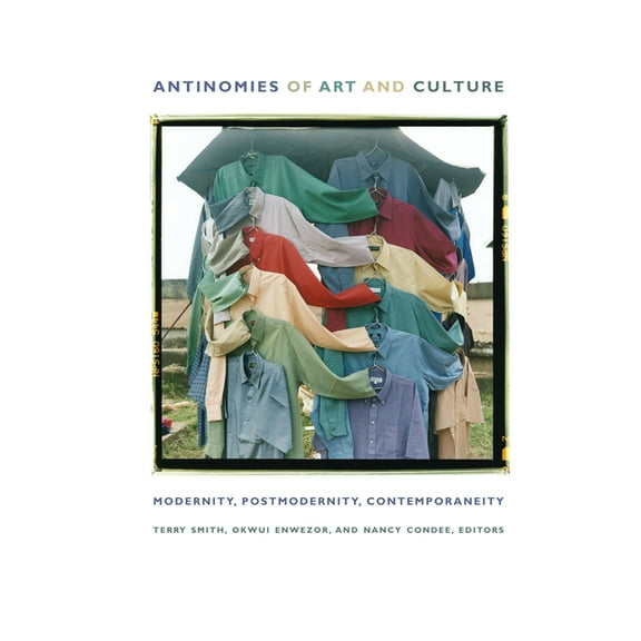 Antinomies of Art and Culture: Modernity, Postmodernity, Contemporaneity, (Paperback)