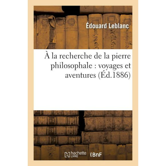Litterature:  La Recherche de la Pierre Philosophale: Voyages Et Aventures d'Un Franais Et de Deux Amricains (Paperback)