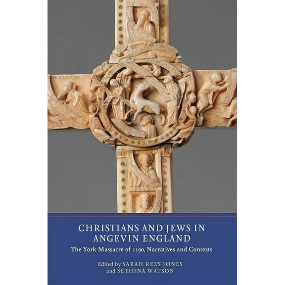 Christians and Jews in Angevin England: The York Massacre of 1190, Narratives and Contexts, (Paperback)