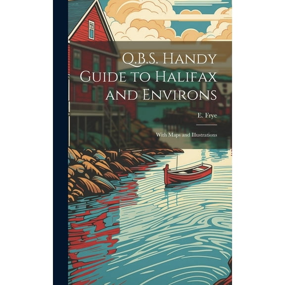 Q.B.S. Handy Guide to Halifax and Environs: With Maps and Illustrations (Hardcover)