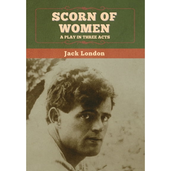 Scorn of Women: A Play in Three Acts, (Hardcover)