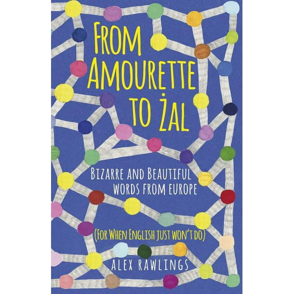 From Amourette to Zal : Bizarre and Beautiful Words from Europe (Hardcover)