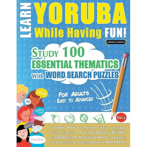 Learn Yoruba While Having Fun! - For Adults: Easy to Advanced - Study 100 Essential Thematics with Word Search Puzzles -, (Paperback)