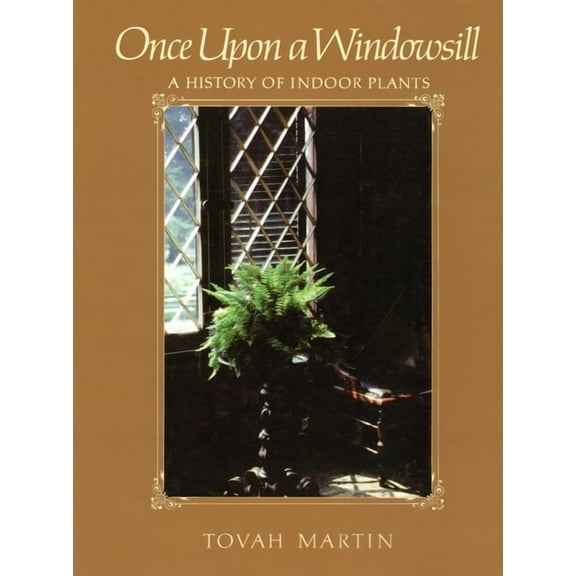 Once Upon a Windowsill: A History of Indoor Plants, (Paperback)