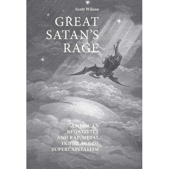 Great Satan's Rage: American Negativity and Rap/Metal in the Age of Supercapitalism, (Paperback)