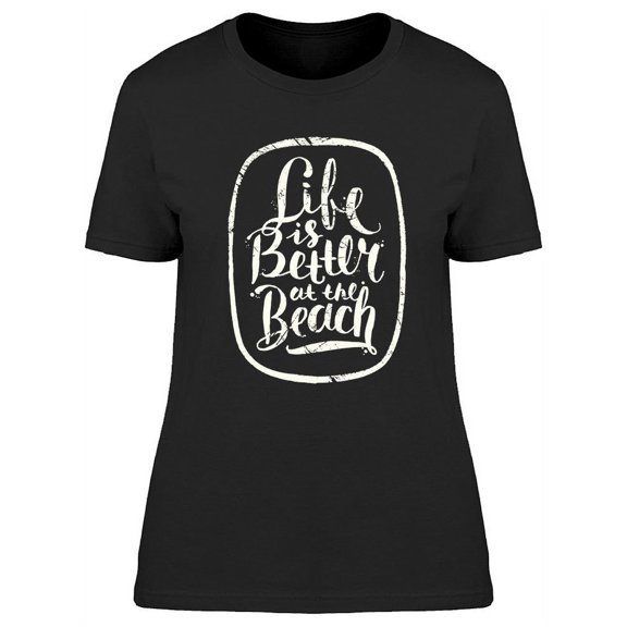 Life Is Just Better At The Beach T-Shirt Women -Image by Shutterstock, Female Large