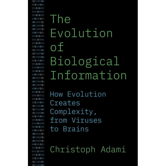 The Evolution of Biological Information: How Evolution Creates Complexity, from Viruses to Brains, (Paperback)
