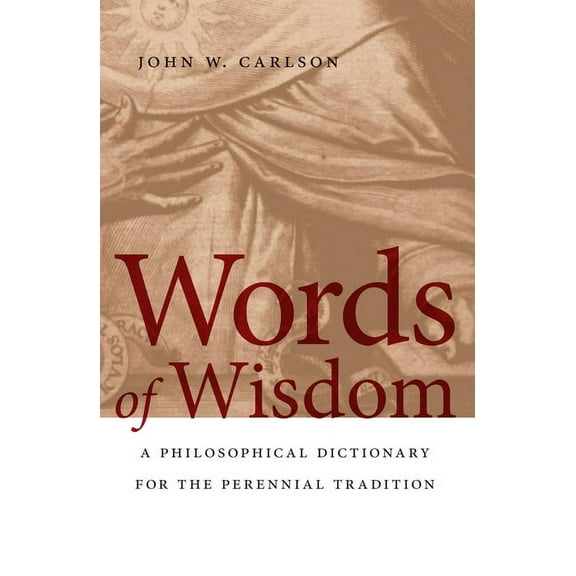 Words of Wisdom: A Philosophical Dictionary for the Perennial Tradition, (Paperback)