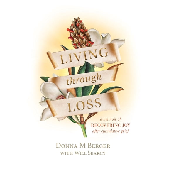 Living through Loss: A Memoir of Recovering Joy after Cumulative Grief, (Hardcover)