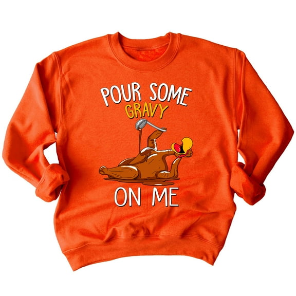 Turkey Pour Some Gravy On Me Funny Thanksgiving Crewneck Sweatshirt, 2XL, Orange