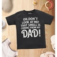 thumbnail image 4 of Shop4Ever Oh Don't Look at Me That Smell is My Dad Toddler's Cotton T-Shirt 2T Black, 4 of 6