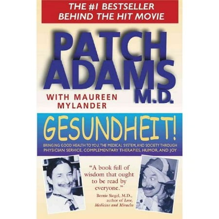 Gesundheit!: Bringing Good Health to You, the Medical System, and Society Through Physician Service, Complementary Therapies, Humor, and Joy