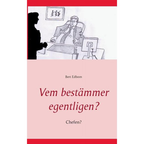Vem bestÃ¤mmer egentligen?: Chefen?, (Paperback)