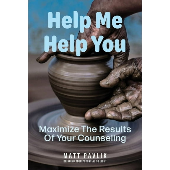 Help Me Help You: Maximize The Results Of Your Counseling, (Paperback)