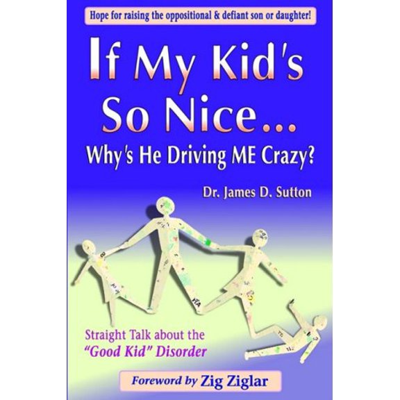 Pre-Owned If My Kid's So Nice.... Why's He Driving Me Crazy?: Straight Talk About the Good Kid Disorder (Paperback) 1878878654 9781878878656